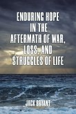 Enduring Hope in the Aftermath of War, Loss, and Struggles of Life