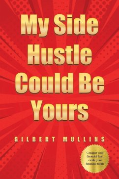 My Side Hustle Could Be Yours - Mullins, Gilbert