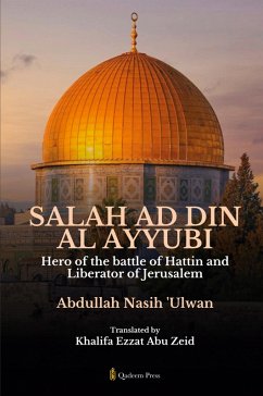 Cover Salah Ad Din Al Ayyubi - Hero of the battle of Hattin and Liberator of Jerusalem