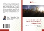 11 PROBLEMES SOCIETAUX ET DEFIS DU DEVELOPPEMENT EN AFRIQUE CENTRALE 11 PROBLEMES SOCIETAUX ET DEFIS DU DEVELOPPEMENT EN AFRIQUE CENTRALE