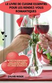 LE LIVRE DE CUISINE ESSENTIEL POUR LES RENDEZ-VOUS ROMANTIQUES