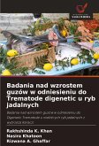 Badania nad wzrostem guzów w odniesieniu do Trematode digenetic u ryb jadalnych Badania nad wzrostem guzów w odniesieniu do Trematode digenetic u ryb jadalnych