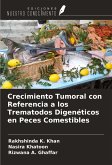 Crecimiento Tumoral con Referencia a los Trematodos Digenéticos en Peces Comestibles Crecimiento Tumoral con Referencia a los Trematodos Digenéticos en Peces Comestibles