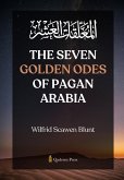The Seven Golden Odes of Pagan Arabia The Seven Golden Odes of Pagan Arabia