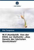 W.F.Humboldt. Von der Ethik zur Ästhetik: "Das Gesetz der höchsten Sinnlichkeit" W.F.Humboldt. Von der Ethik zur Ästhetik: "Das Gesetz der höchsten Sinnlichkeit"
