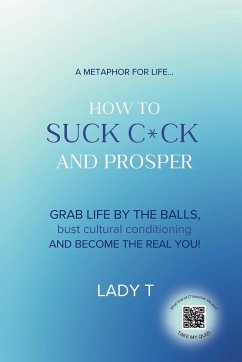 A metaphor for life... How to Suck C*ck and Prosper - T, Lady