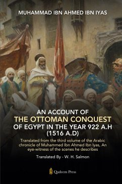 An Account Of The Ottoman Conquest Of Egypt In The Year 922 A.H (1516 A.D) - Ibn Iyas, Muhammad Ibn Ahmed An Account Of The Ottoman Conquest Of Egypt In The Year 922 A.H (1516 A.D) - Ibn Iyas, Muhammad Ibn Ahmed