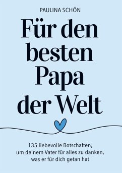 Cover Für den Besten Papa der Welt: 135 liebevolle Botschaften, um deinem Vater für alles zu danken, was er für dich getan hat