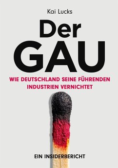 Cover Der GAU- wie Deutschland seine führenden Industrien vernichtet
