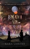 Beneath a Sun Deprived Sky Beneath a Sun Deprived Sky