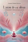 Lazos de mi alma. Superación y vínculos que sanan Lazos de mi alma. Superación y vínculos que sanan
