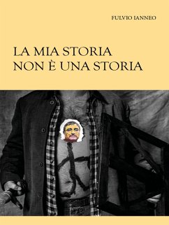 La mia storia non è una storia (eBook, ePUB) - Ianneo, Fulvio