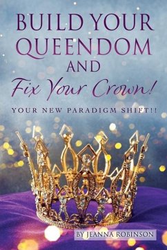 Build Your Queendom and Fix Your Crown! Your New Paradigm Shift!! - Robinson, Jeanna