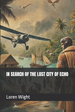 In Search for the Lost City of Echo - Wight, Loren