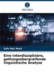 Eine interdisziplinäre, gattungsübergreifende linguistische Analyse