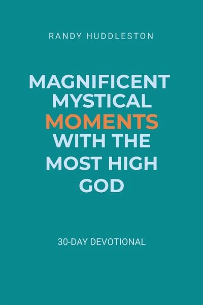 Magnificent Mystical Moments with the Most High God Magnificent Mystical Moments with the Most High God