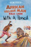 African Village Man Kills Lion with a Pencil African Village Man Kills Lion with a Pencil