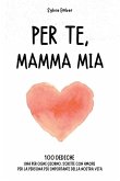 PER TE, MAMMA MIA. 100 giorni di emozioni