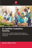 O conflito trabalho-família O conflito trabalho-família