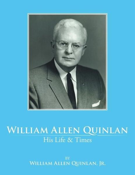 William Allen Quinlan - His Life & Times William Allen Quinlan - His Life & Times