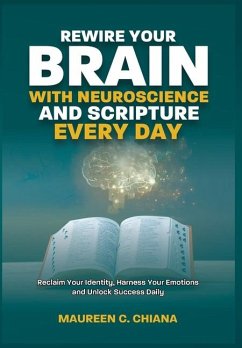 Rewire Your Brain with Neuroscience and Scripture Everyday - Chiana, Maureen C
