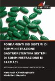 FONDAMENTI DEI SISTEMI DI SOMMINISTRAZIONE GASTRORETENTIVA SISTEMI DI SOMMINISTRAZIONE DI FARMACI FONDAMENTI DEI SISTEMI DI SOMMINISTRAZIONE GASTRORETENTIVA SISTEMI DI SOMMINISTRAZIONE DI FARMACI
