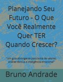 Planejando Seu Futuro - O Que Você Realmente Quer TER Quando Crescer?