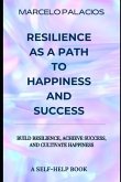 Resilience as a Path to Happiness and Success