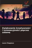 Zwi¿kszanie kreatywno¿ci i innowacyjno¿ci poprzez zabaw¿