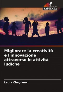 Migliorare la creatività e l'innovazione attraverso le attività ludiche - Chagneux, Laura