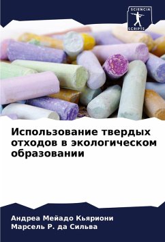 Ispol'zowanie twerdyh othodow w äkologicheskom obrazowanii - K'qrioni, Andrea Mejado;Sil'wa, Marsel' R. da