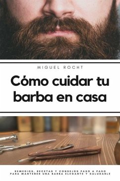 Cómo cuidar tu barba en casa - Rocht, Miguel