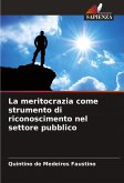 La meritocrazia come strumento di riconoscimento nel settore pubblico La meritocrazia come strumento di riconoscimento nel settore pubblico