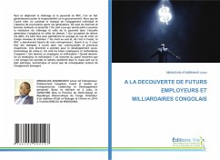 A LA DECOUVERTE DE FUTURS EMPLOYEURS ET MILLIARDAIRES CONGOLAIS A LA DECOUVERTE DE FUTURS EMPLOYEURS ET MILLIARDAIRES CONGOLAIS