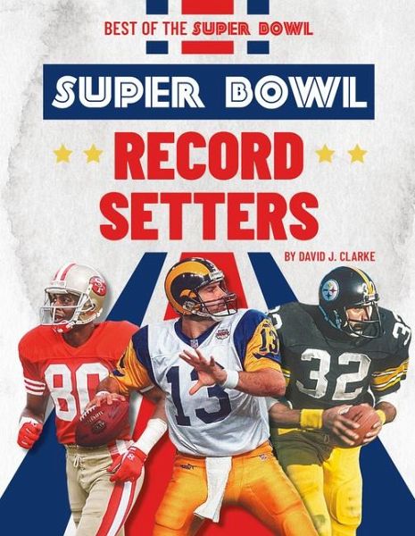 Super Bowl Record Setters Super Bowl Record Setters