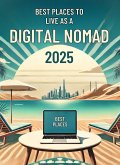 Best Places to Live as a Digital Nomad in 2025 (eBook, ePUB) Best Places to Live as a Digital Nomad in 2025 (eBook, ePUB)