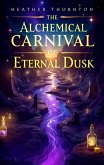 The Alchemical Carnival of Eternal Dusk (eBook, ePUB)