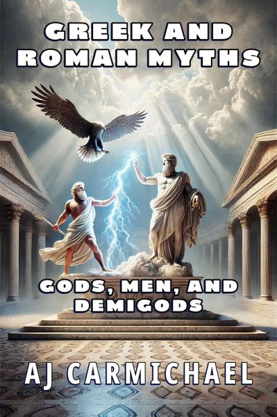 Greek and Roman Myths: Gods, Men, and Demigods (Legends of Antiquity, #4) (eBook, ePUB) Greek and Roman Myths: Gods, Men, and Demigods (Legends of Antiquity, #4) (eBook, ePUB)