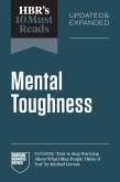 HBR's 10 Must Reads on Mental Toughness, Updated and Expanded (featuring "How to Stop Worrying About What Other People Think of You" by Michael Gervais) (eBook, ePUB) HBR's 10 Must Reads on Mental Toughness, Updated and Expanded (featuring "How to Stop Worrying About What Other People Think of You" by Michael Gervais) (eBook, ePUB)