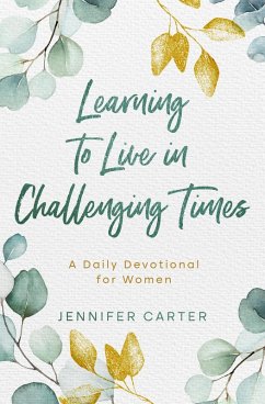 Learning to Live in Challenging Times A Daily Devotional for Women (eBook, ePUB) - Carter, Jennifer