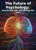 The Future of Psychology: How AI and Tech Will Change the Field (eBook, ePUB) The Future of Psychology: How AI and Tech Will Change the Field (eBook, ePUB)
