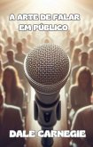 A arte de falar em público (traduzido) (eBook, ePUB) A arte de falar em público (traduzido) (eBook, ePUB)