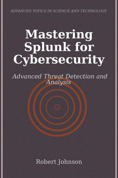 Mastering Splunk for Cybersecurity (eBook, ePUB) Mastering Splunk for Cybersecurity (eBook, ePUB)
