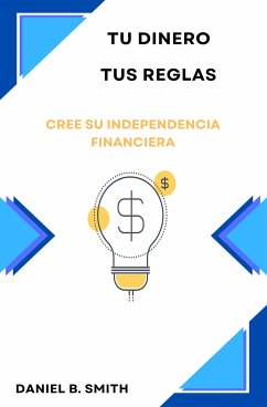 Cover Tu dinero, tus reglas: Cree su independencia financiera (eBook, ePUB)