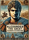 Alexander the Great: The Conqueror of the Ancient World (eBook, ePUB) Alexander the Great: The Conqueror of the Ancient World (eBook, ePUB)
