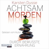 Achtsam morden durch bewusste Ernährung / Achtsam morden Bd.5 (MP3-Download) Achtsam morden durch bewusste Ernährung / Achtsam morden Bd.5 (MP3-Download)