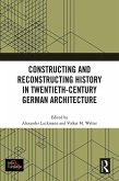 Constructing and Reconstructing History in Twentieth-Century German Architecture (eBook, PDF)