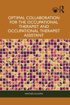 Optimal Collaboration for the Occupational Therapist and Occupational Therapist Assistant (eBook, ePUB) - Gillespie, Heather
