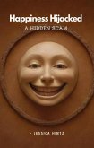 Happiness Hijacked - A Hidden Scam (eBook, ePUB) Happiness Hijacked - A Hidden Scam (eBook, ePUB)