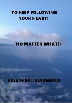 Cover To Keep Following Your Heart! - (No Matter What!) (eBook, ePUB)
